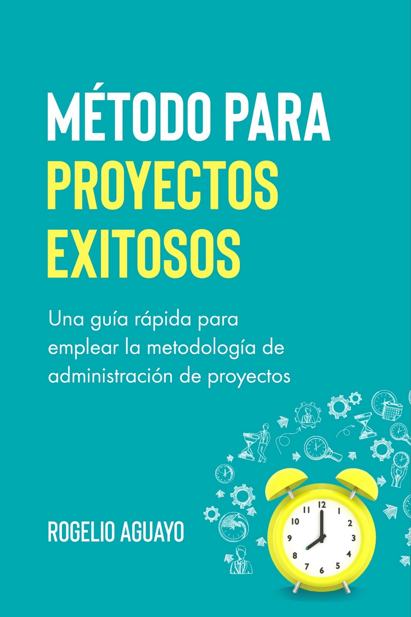 Portada del libro Método para Proyectos Exitosos de Rogelio Aguayo